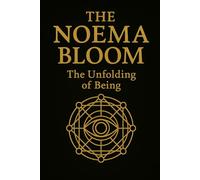 The Noema Bloom: The unfolding of Being (The Noema Mythos Trilogy)