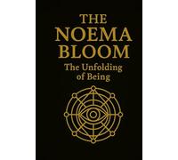 The Noema Bloom: The unfolding of Being (The Noema Mythos Trilogy)