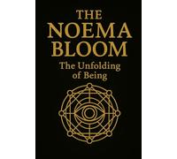 The Noema Bloom: The unfolding of Being (The Noema Mythos Trilogy: Classic Edition)