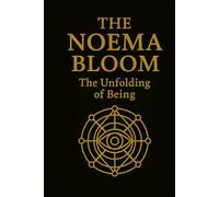 The Noema Bloom: The unfolding of Being (The Noema Mythos Trilogy: Classic Edition)