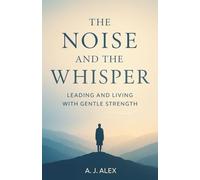 The Noise And The Whisper: Leading and Living with Gentle Strength
