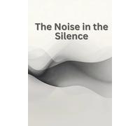 The Noise in the Silence: Writing Down the Loudest Thoughts That No One Else Hears
