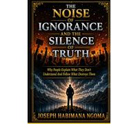 The Noise Of Ignorance And The Silence Of Truth: Why People Explain What They Don’t Understand And Follow What Destroys Them