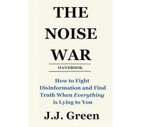 The Noise War: How to Fight Disinformation and Find the Truth When Everything Is Lying to You