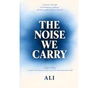 The Noise We Carry: A Journey Through Overthinking, Loneliness, and the Long Road Back to Yourself