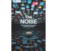 THE NOISE: Why We Became What We Are, and What Comes Next