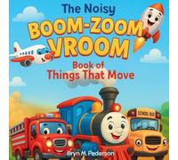 The Noisy Boom Zoom Vroom Book of Things That Move
