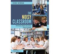 The Noisy Classroom: Developing Debate and Critical Oracy in Schools