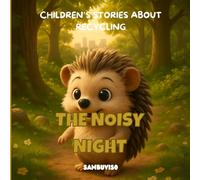 THE NOISY NIGHT - A STORY FOR CHILDREN AGED 3-7: An illustrated children's story about climate change and environmental care... fostering critical thinking and empathy through baby animals.