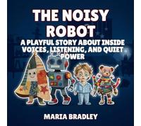 The Noisy Robot: A Playful Story About Inside Voices, Listening, and Quiet Power: 7 (The Bedroom Squad)