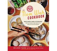 The Nom Wah Cookbook: Recipes and Stories from 100 Years at New York City's Iconic Dim Sum Restaurant