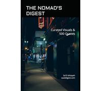 THE NOMAD’S DIGEST: Curated Visuals & 500 Quotes