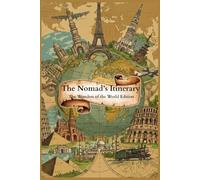 The Nomad’s Itinerary The Wonders of the World Edition: Cross-Border Logistics, Expense, & Travel Logbook
