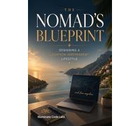 The Nomad's Blueprint: Designing a Location-Independent Lifestyle