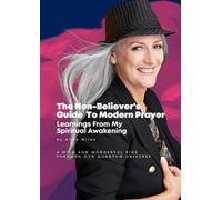 The Non-Believer's Guide To Modern Prayer: Learnings From My Spiritual Awakening