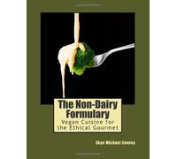The Non-Dairy Formulary: Vegan Cuisine for the Ethical Gourmet by Skye Michael Conroy (2013-06-13)