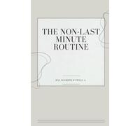 The Non-Last minute routine: Empower your life
