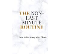 The Non-Last minute routine: Prends le contrôle de ta vie