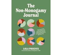 The Non-Monogamy Journal: 90+ Scenarios and Questions to Define Boundaries and Make Polyamory Work for You
