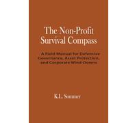 The Non-Profit Survival Compass: A Field Manual for Defensive Governance, Asset Protection, and Corporate Wind-Downs