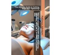 The non-surgical Facelift Bible: Mastering Ultherapy, HIFU, RF & Hi-EMAT for Youthful Skin: "The Ultimate Guide to Cutting-Edge Skin Tightening"