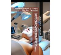 The non-surgical Facelift Bible: Mastering Ultherapy, HIFU, RF & Hi-EMAT for Youthful Skin: "The Ultimate Guide to Cutting-Edge Skin Tightening"