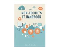 The Non-Techie’s IT Handbook