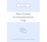 The Non-Verbal Communication Log: A Caregiver Logbook for Tracking Behaviors, Nonverbal Cues, and Support Strategies at Home, in Classrooms, or Memory Care Settings.