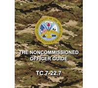 The Noncommissioned Officer Guide: TC 7-22.7, August 2025