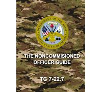 The Noncommissioned Officer Guide: TC 7-22.7, August 2025