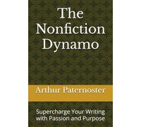 The Nonfiction Dynamo: Supercharge Your Writing with Passion and Purpose