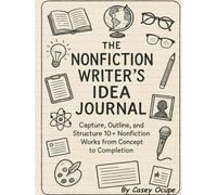 The Nonfiction Writer’s Idea Journal: A Guided Prompt Journal to Capture, outline, and Structure Your Next 10+ Nonfiction Books