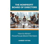 The Nonprofit Board of Directors: How to Attract Powerhouse Board Members