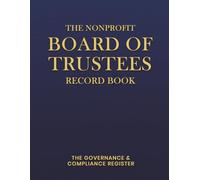The Nonprofit Board of Trustees Record Book: Official Minutes, Resolutions, and Corporate Governance Log