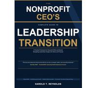 The Nonprofit CEO’s Complete Guide to Leadership Transition: A Practical Framework for Nonprofit CEOs and Boards Navigating Leadership Change