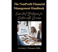 The NonProfit Financial Management Handbook: Essential Strategies for Sustainable Success