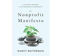 The Nonprofit Manifesto: A Strategic Roadmap to the Business of Nonprofits