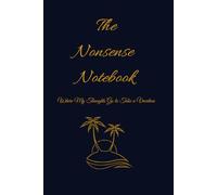 The Nonsense Notebook: Where My Thoughts Go to Take a Vacation