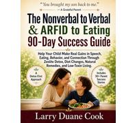 The Nonverbal to Verbal & ARFID to Eating 90-Day Success Guide: Help Your Child Make Real Gains in Speech, Eating, Behavior, and Connection Through ... Natural Remedies, and Low-Toxin Living.