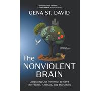 The Nonviolent Brain: Unlocking Our Potential to Save the Planet, Animals, and Ourselves