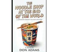 The Noodle Shop at the End of the World: A Culinary Cozy Mystery Set in a Japanese Fishing Village