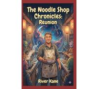 The Noodle Shop Chronicles: Reunion: A Cozy Sci-Fi Novel of Found Family, Second Chances, and Really Good Noodles
