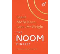 The Noom Mindset: Learn the Science, Lose the Weight: the PERFECT DIET to change your relationship with food ... for good!