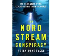 The Nord Stream Conspiracy: The Inside Story of the Explosions That Shook the World