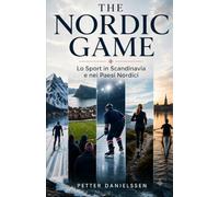 The Nordic Game: Lo Sport in Scandinavia e nei Paesi Nordici (ATN - All Things Nordic: Turismo e Cultura del Mondo Nordico)