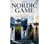 The Nordic Game: Sports Across Scandinavia and the North (All Things Nordic - Essays & Reflections)