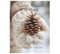 The Nordic Winter PlayBook: Slow living activities, cozy recipes, gentle crafts and movement for the season. (The Seasonal PlayBook Collection)