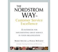 The Nordstrom Way to Customer Service Excellence: A Handbook for Implementing Great Service in Your Organization