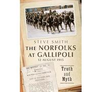 The Norfolks at Gallipoli 12 August 1915: Truth and Myth