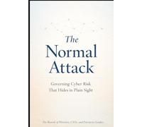 THE NORMAL ATTACK: Governing Cyber Risk That Hides in Plain Sight